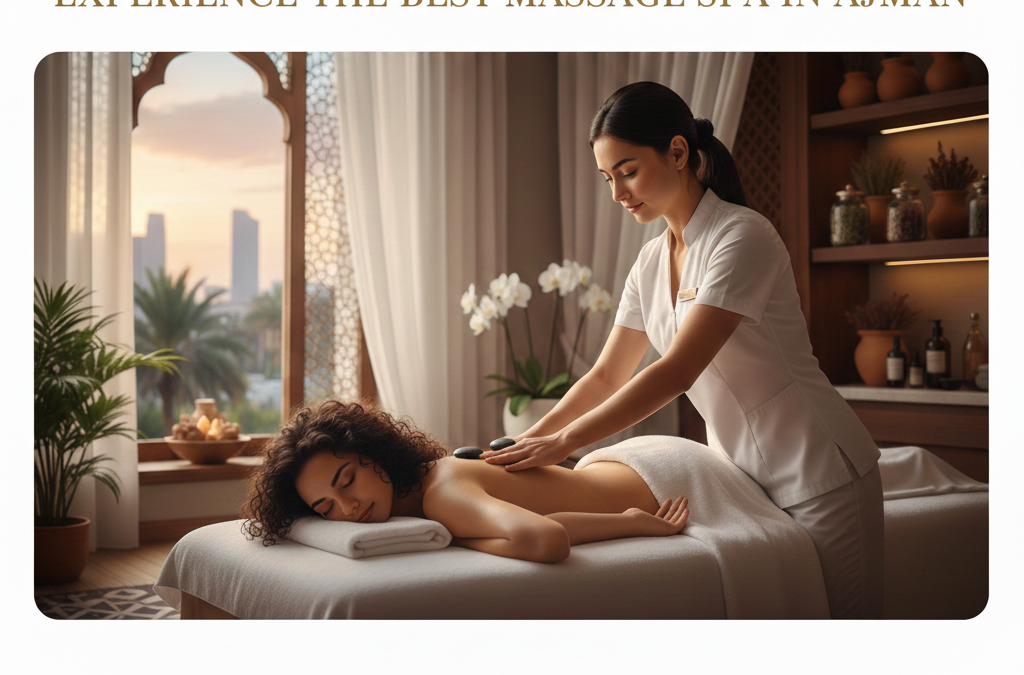 Experience the Best Massage Spa in Ajman: Expert Techniques for Stress Relief and Detox