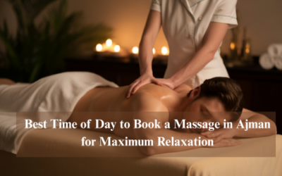 Best Time of Day to Book a Massage in Ajman for Maximum Relaxation