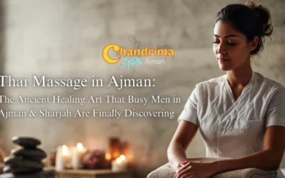 Thai Massage in Ajman: The Ancient Healing Art That Busy Men in Ajman & Sharjah Are Finally Discovering